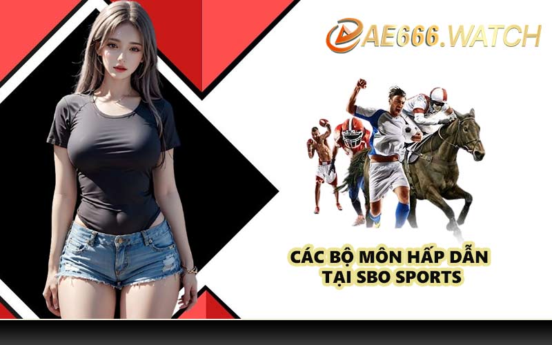 Các bộ môn hấp dẫn tại SBO Sports