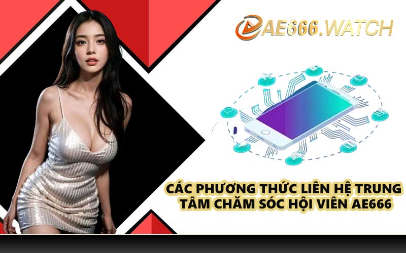 Các phương thức liên hệ trung tâm chăm sóc hội viên AE666