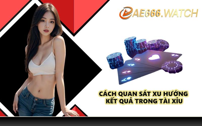Cách quan sát xu hướng kết quả trong tài xỉu