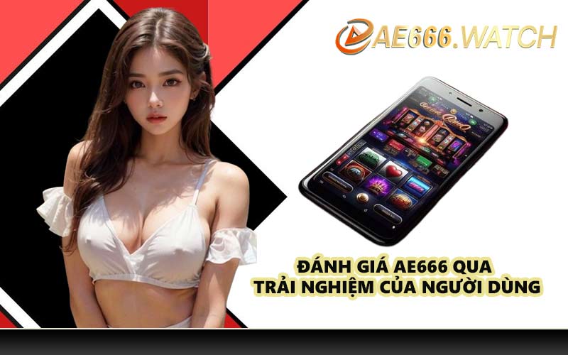Đánh giá AE666 qua trải nghiệm của người dùng
