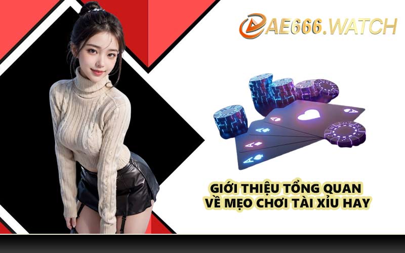 Giới thiệu tổng quan về mẹo chơi tài xỉu hay