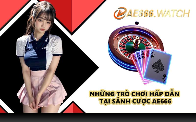 Những trò chơi hấp dẫn tại sảnh cược AE666